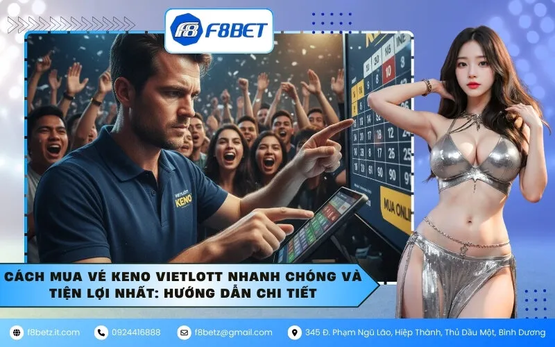 Cách Mua Vé Keno Vietlott Nhanh Chóng và Tiện Lợi Nhất: Hướng Dẫn Chi Tiết