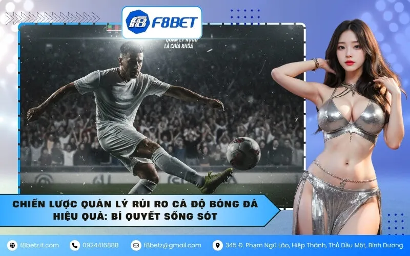 Chiến Lược Quản Lý Rủi Ro Cá Độ Bóng Đá Hiệu Quả: Bí Quyết Sống Sót